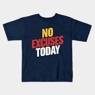 No Excuses Today - Motivational Inspiration Kids T-Shirt